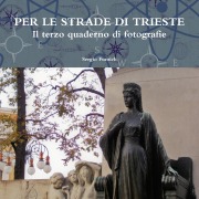 Cover-Bild zum Titel 'PER LE STRADE DI TRIESTE. Il terzo quaderno di fotografie' von 'Sergio Fumich'