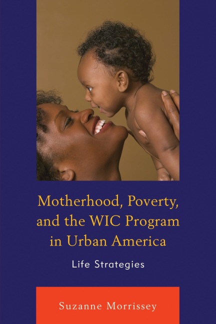 Motherhood, Poverty, and the WIC Program in Urban America - Suzanne Morrissey