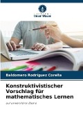 Cover-Bild zum Titel 'Konstruktivistischer Vorschlag für mathematisches Lernen' von 'Baldomero Rodríguez Corella'