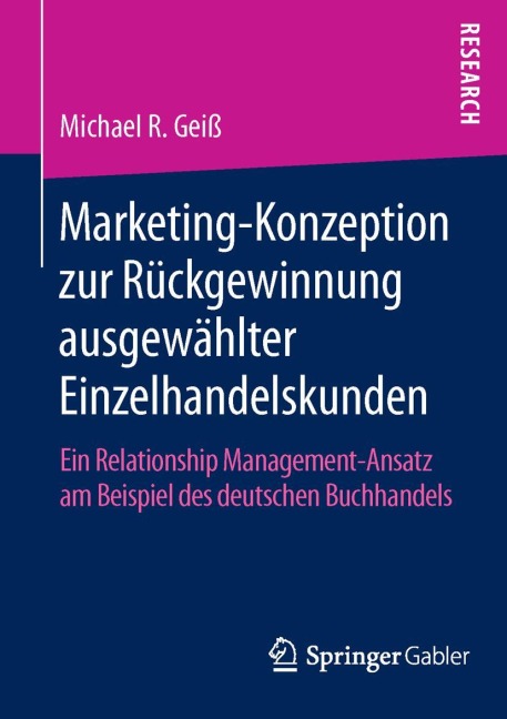 Marketing¿Konzeption zur Rückgewinnung ausgewählter Einzelhandelskunden - Michael R. Geiß
