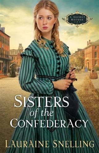 Sisters of the Confederacy (A Secret Refuge Book #2) - Lauraine Snelling