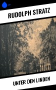 Cover-Bild zum Titel 'Unter den Linden' von 'Rudolph Stratz'