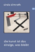 Die Kunst ist das Einzige, was bleibt - Sinda Dimroth