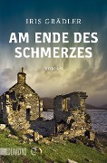 Cover-Bild zum Titel 'Am Ende des Schmerzes' von 'Iris Grädler'