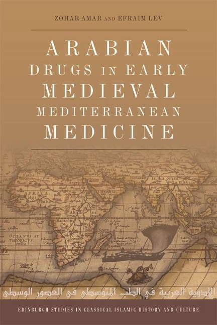 Arabian Drugs in Early Medieval Mediterranean Medicine - Zohar Amar, Efraim Lev