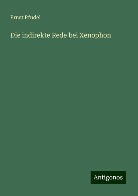 Die indirekte Rede bei Xenophon - Ernst Pfudel