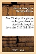 Sur l'Étude Philosophique Des Langues, Discours. Académie Française, Décembre 1819 - Constantin-François de Volney de Chasseboeuf