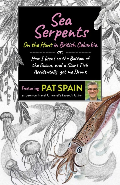 Sea Serpents: On the Hunt in British Columbia - Pat Spain