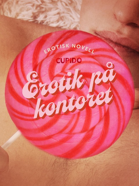 Erotik på kontoret - erotisk novell - Cupido