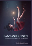 Cover-Bild zum Titel 'Fantasiereisen' von 'Katrin Biela-Blasius'