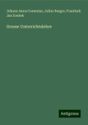 Grosse Unterrichtslehre - Johann Amos Comenius, Julius Beeger, Frantisek Jan Zoubek