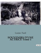 Cover-Bild zum Titel 'SOUVENIRS D'UNE ACTRICE Tome 1' von 'Louise Fusil'
