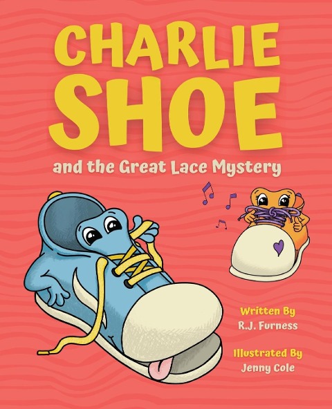 Charlie Shoe and the Great Lace Mystery: Learn How To Tie Your Shoelaces - R. J. Furness, Jenny Cole