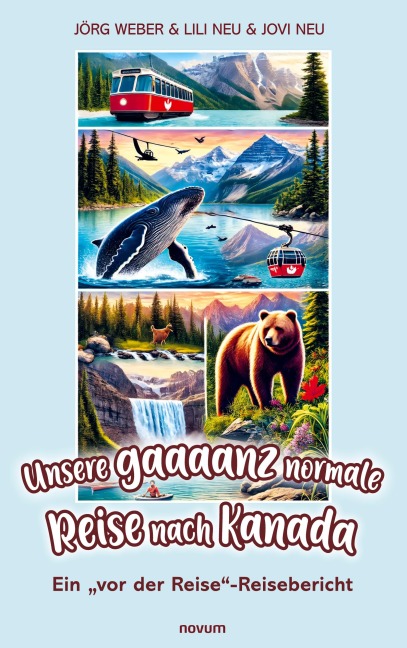 Unsere gaaaanz normale Reise nach Kanada - Jörg Weber & Lili Neu & Jovi Neu
