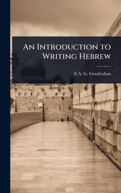 An Introduction to Writing Hebrew - E a G Graefenhan