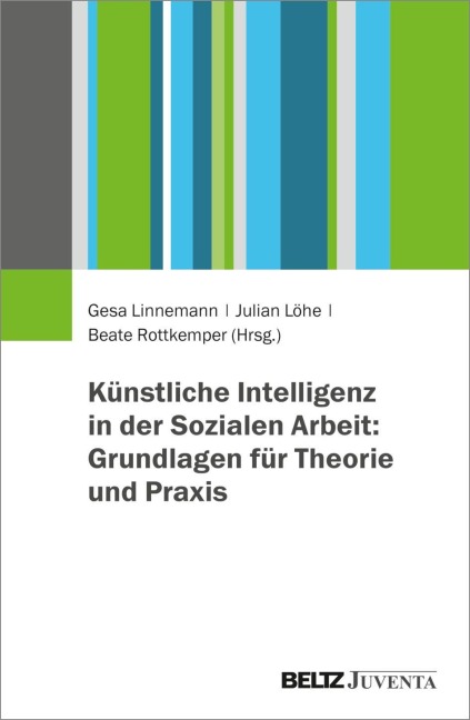 Künstliche Intelligenz in der Sozialen Arbeit: Grundlagen für Theorie und Praxis - 