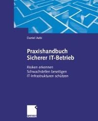 Praxishandbuch Sicherer IT-Betrieb - Daniel Aebi