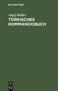 Türkisches Kommandobuch - Adolf Müller