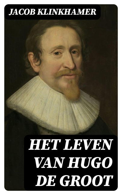 Het leven van Hugo de Groot - Jacob Klinkhamer