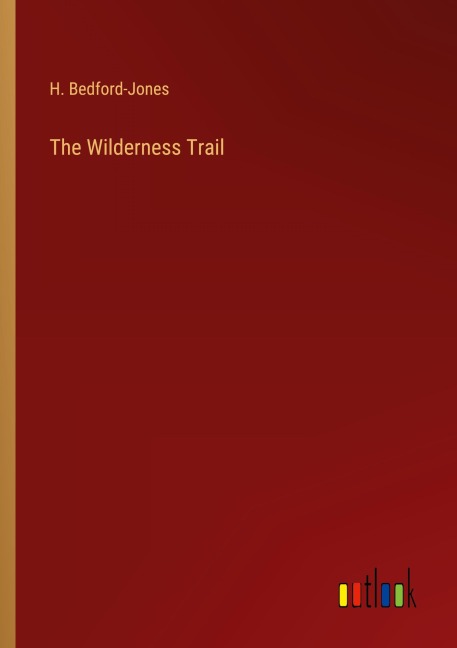 The Wilderness Trail - H. Bedford-Jones