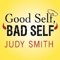 Good Self, Bad Self: Transforming Your Worst Qualities Into Your Biggest Assets - Judy Smith