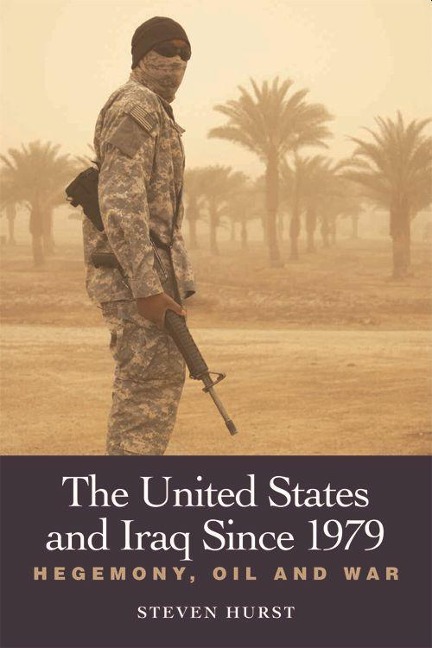 The United States and Iraq Since 1979 - Steven Hurst