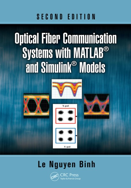 Optical Fiber Communication Systems with MATLAB and Simulink Models - Le Nguyen Binh