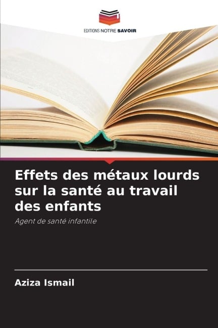 Effets des métaux lourds sur la santé au travail des enfants - Aziza Ismail