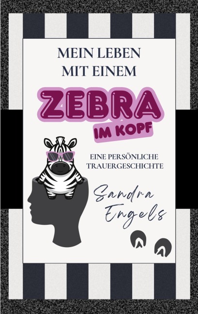Mein Leben mit einem Zebra im Kopf - Sandra Engels