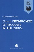 Cover-Bild zum Titel 'Come promuovere le raccolte in biblioteca' von 'Carolina Montagni'