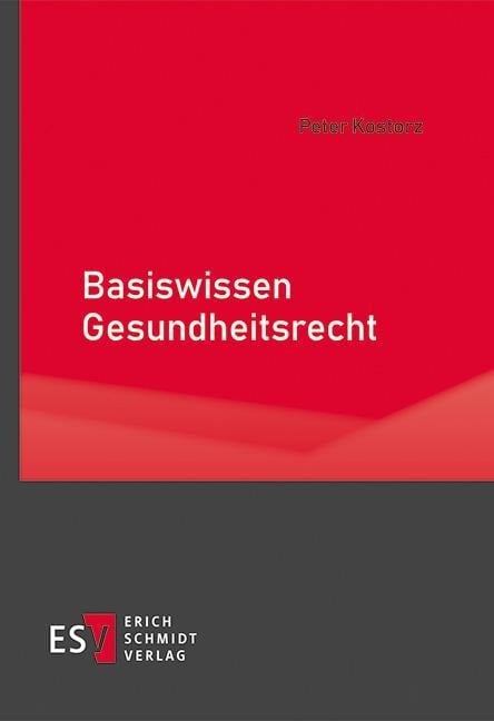 Basiswissen Gesundheitsrecht - Peter Kostorz