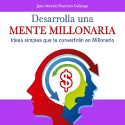 Cover-Bild zum Titel 'Desarrolla una mente millonaria' von 'Juan Antonio Guerrero Cañongo'