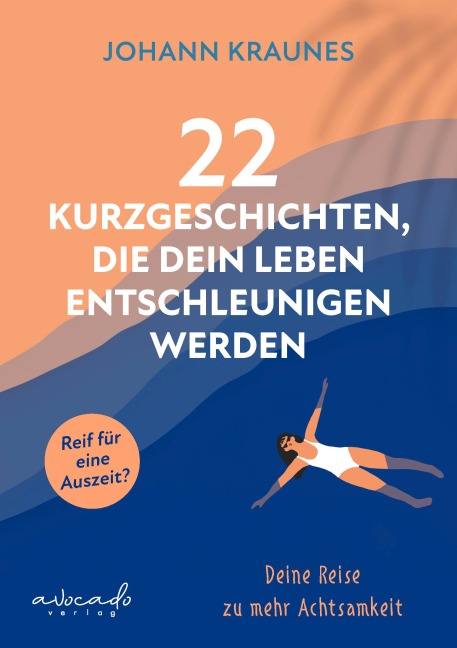 22 Kurzgeschichten, die dein Leben entschleunigen werden - Johann Kraunes
