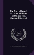 Cover-Bild zum Titel 'The Story of Daniel, Tr., With Additions by Mr. and Mrs. Campbell Overend' von 'François Samuel R Louis Gaussen'