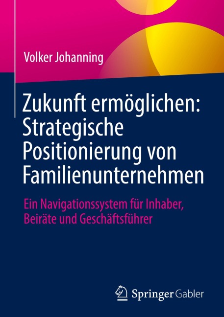 Zukunft ermöglichen: Strategische Positionierung von Familienunternehmen - Volker Johanning
