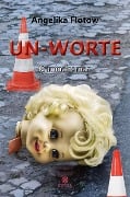 UN-WORTE - Angelika Flotow