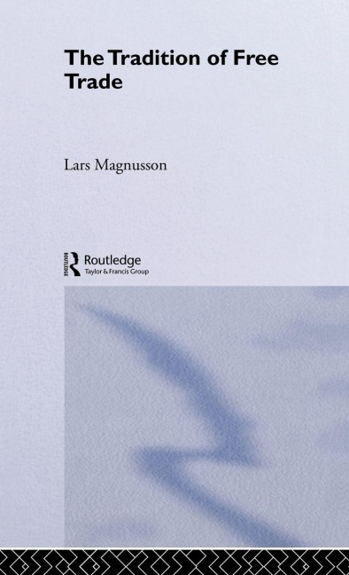 The Tradition of Free Trade - Lars Magnusson