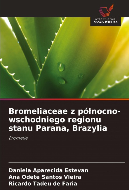 Bromeliaceae z pó¿nocno-wschodniego regionu stanu Parana, Brazylia - Daniela Aparecida Estevan, Ana Odete Santos Vieira, Ricardo Tadeu de Faria