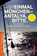 Cover-Bild zum Titel 'Einmal München - Antalya, bitte.' von 'Thomas Käsbohrer'