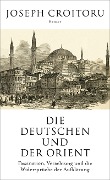Cover-Bild zum Titel 'Die Deutschen und der Orient' von 'Joseph Croitoru'