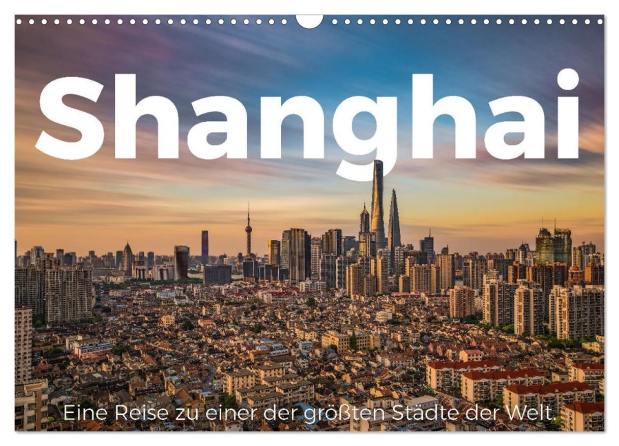 Shanghai - Eine Reise zu einer der größten Städte der Welt. (Wandkalender 2026 DIN A3 quer), CALVENDO Monatskalender - M. Scott