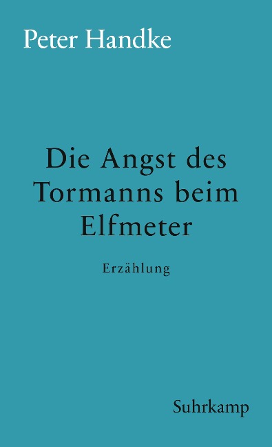 Die Angst des Tormanns beim Elfmeter - Peter Handke