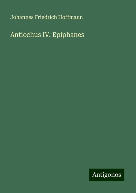 Antiochus IV. Epiphanes - Johannes Friedrich Hoffmann