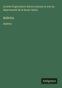 Cover-Bild zum Titel 'Bulletin' von 'Société d'agriculture lettres sciences et arts du département de la Haute-Saône'