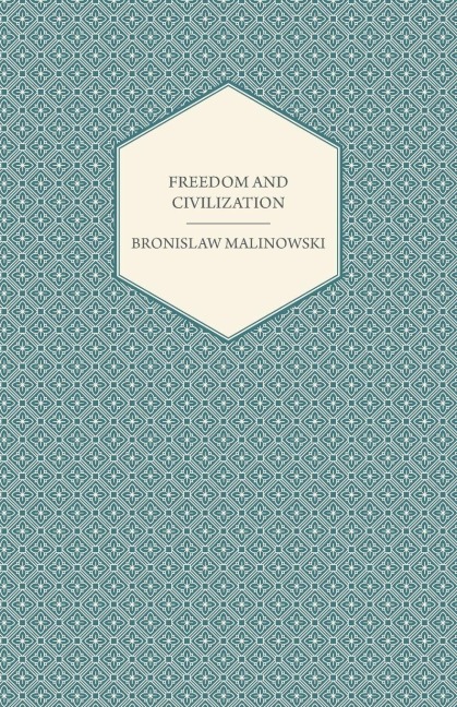Freedom and Civilization - Bronislaw Malinowski