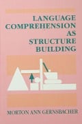 Language Comprehension As Structure Building - Morton Ann Gernsbacher