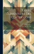 Cover-Bild zum Titel 'Traité Élémentaire Des Quaternions; Volume 2' von 'Peter Guthrie Tait, Gustave Plarr'