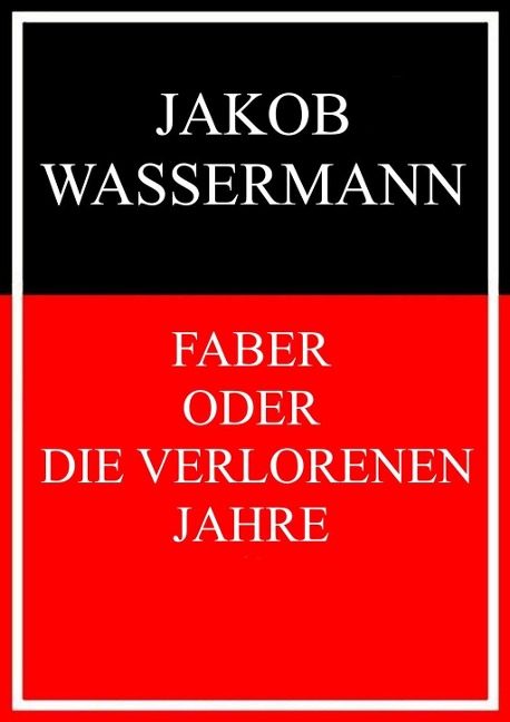 Faber oder Die verlorenen Jahre - Jakob Wassermann