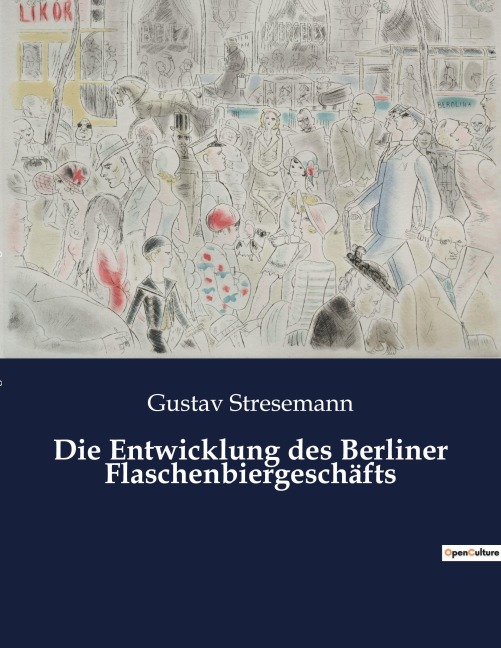 Die Entwicklung des Berliner Flaschenbiergeschäfts - Gustav Stresemann