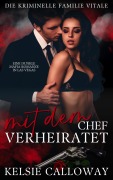 Cover-Bild zum Titel 'Mit Dem Chef Verheiratet (Die Kriminelle Familie Vitale, #1)' von 'Kelsie Calloway'
